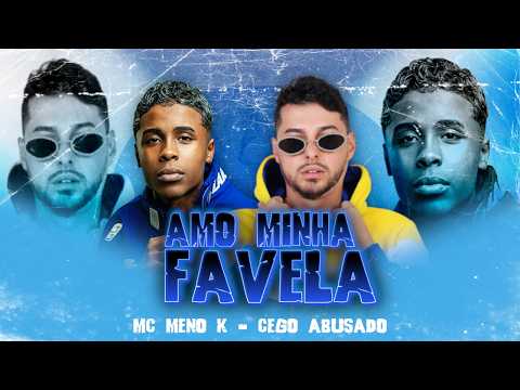 CEGO ABUSADO MC MENO K - AMO MINHA FAVELA