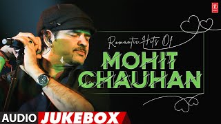 Romantic Hits Of Mohit Chauhan (Audio) Jukebox | Best Of Mohit Chauhan Superhit Songs