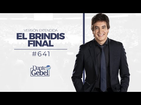 Dante Gebel #641 | El brindis final (versión extendida)