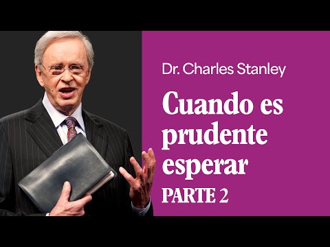 Cuando es prudente esperar, Pt. 2 – Dr. Charles Stanley