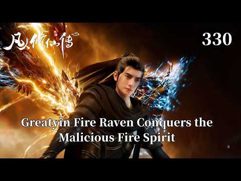 A Mortal's Journey to Immortality 330:Greatyin Fire Raven Conquers the Malicious Fire Spirit