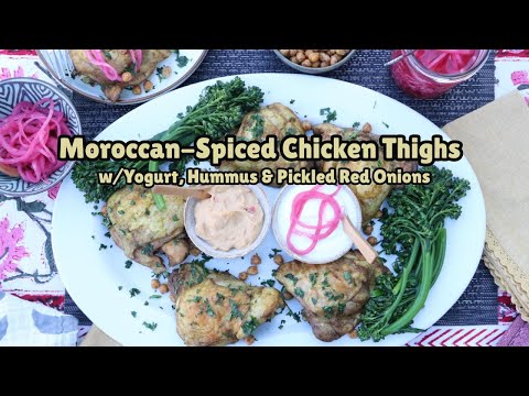 Moroccan-Spiced Chicken Thighs w/ Yogurt, Hummus & Pickled Red Onions