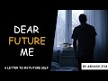 Aaj Khud Ko Kuch Kehna Hai Dear Future Me A Letter To My Future Self Motivation By Abhash Jha