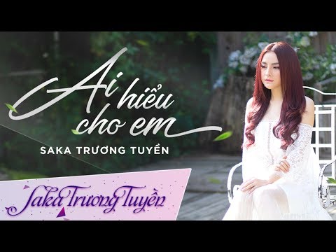 Ai hiểu cho em - Saka Trương Tuyền