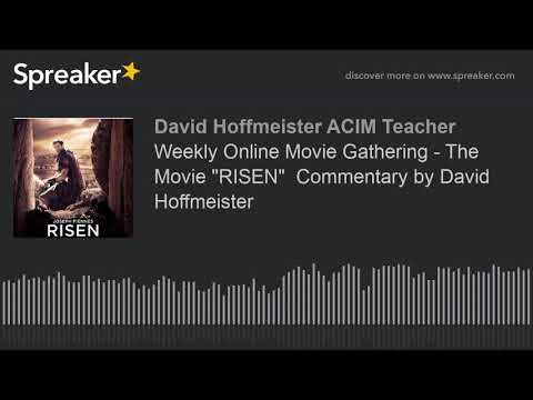 Weekly Online Movie Gathering - Jesus Movie "RISEN"  Commentary by David Hoffmeister -ACIM Teacher