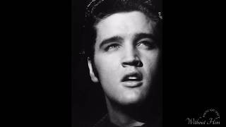 Without Him   Elvis Presley