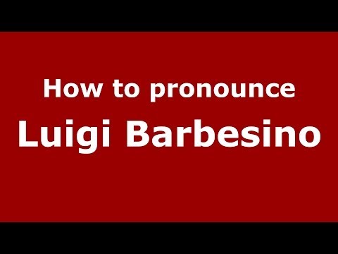 How to pronounce Luigi Barbesino (Italian/Italy)  - PronounceNames.com