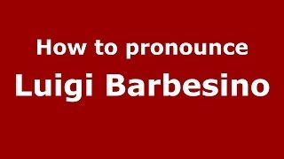 How to pronounce Luigi Barbesino
