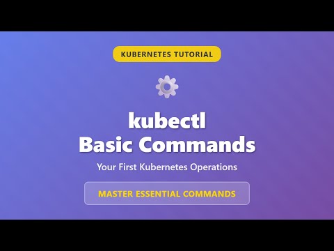 kubectl Basic Commands: Master Your First Kubernetes Operations (Beginner Tutorial)