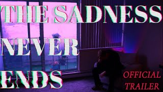 "The Sadness Never Ends"-Official Trailer