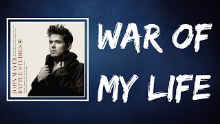 John Mayer - War of My Life (Lyrics)