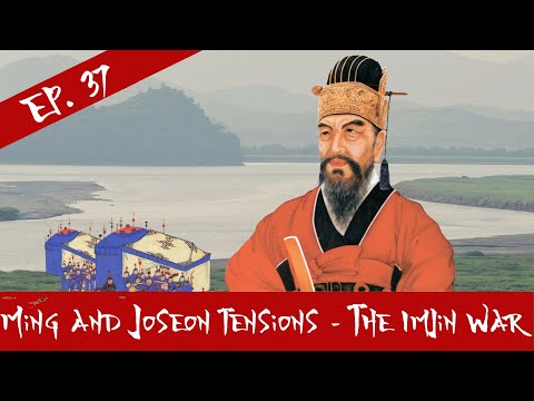 Ming And Joseon Tensions - The Imjin War - Episode 37
