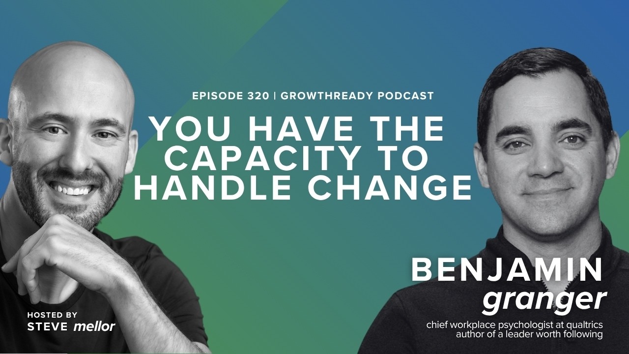 Episode 320: You Have The Capacity To Handle Change w/ Ben Granger Episode 320: You Have The Capacity To Handle Change w/ Ben Granger