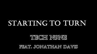 TECH N9NE - Starting to Turn (feat. Jonathan Davis) Lyrics