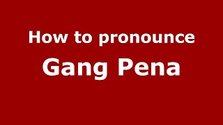 How to pronounce Gang Pena