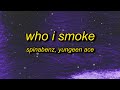 Spinabenz Yungeen Ace FastMoney Goon Whoppa Wit Da Choppa Who I Smoke Lyrics Who I Smoke
