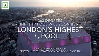 360 degrees Infinity London pool will beat Sky Pool at the Shard as London´s highest pool