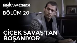 Çiçek, Savaş&#39;tan Boşanıyor - Aşk ve Ceza 20. Bölüm