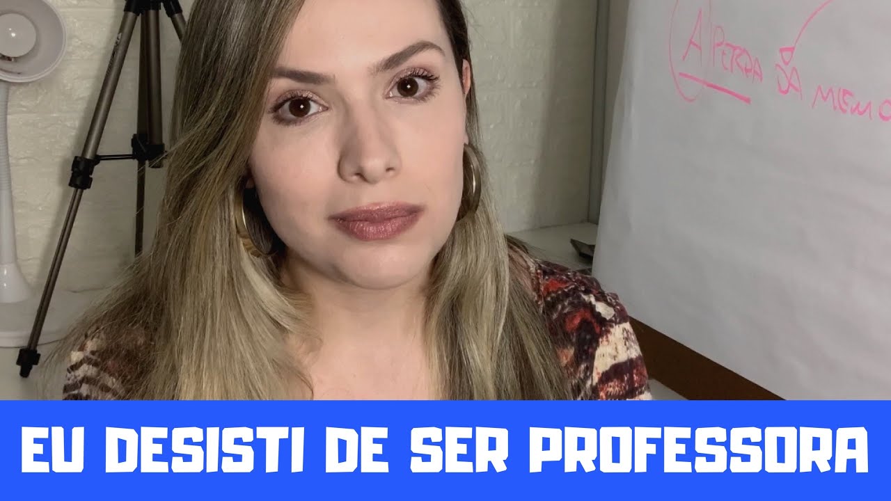 Eu desisti de ser professora