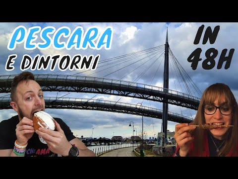 WHAT TO SEE AND EAT IN PESCARA AND THE SURROUNDING AREA IN 48 HOURS