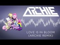 Love Is In Bloom (Archie Remix) 
