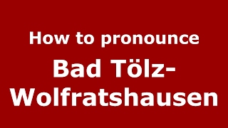 How to pronounce Bad Tölz-Wolfratshausen