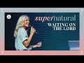 Supernatural Waiting On The Lord Pastor Heather Schott