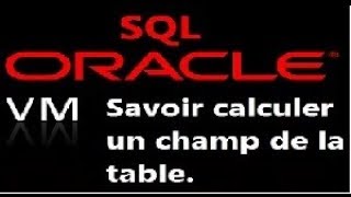 SQL Oracle : Savoir comment calculer un champ de la table