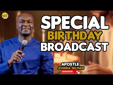 SPECIAL BIRTHDAY BROADCAST || LIVE A FULFILLED LIFE   WITH APOSTLE JOSHUA SELMAN