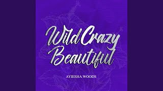 Wild Crazy Beautiful