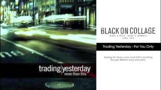 Sad Songs Series: Trading Yesterday - For You Only