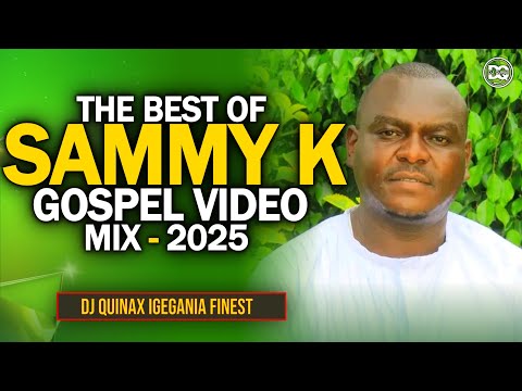 🙏LATEST KIKUYU GOSPEL VIDEO MIX 2025 BEST GOSPEL MIX | BEST OF SAMMY K | DJ QUINAX