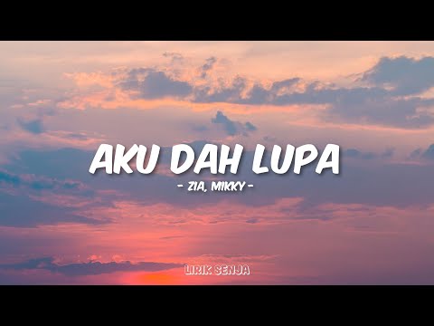 Zia, Mikky - Aku Dah Lupa (Lirik)