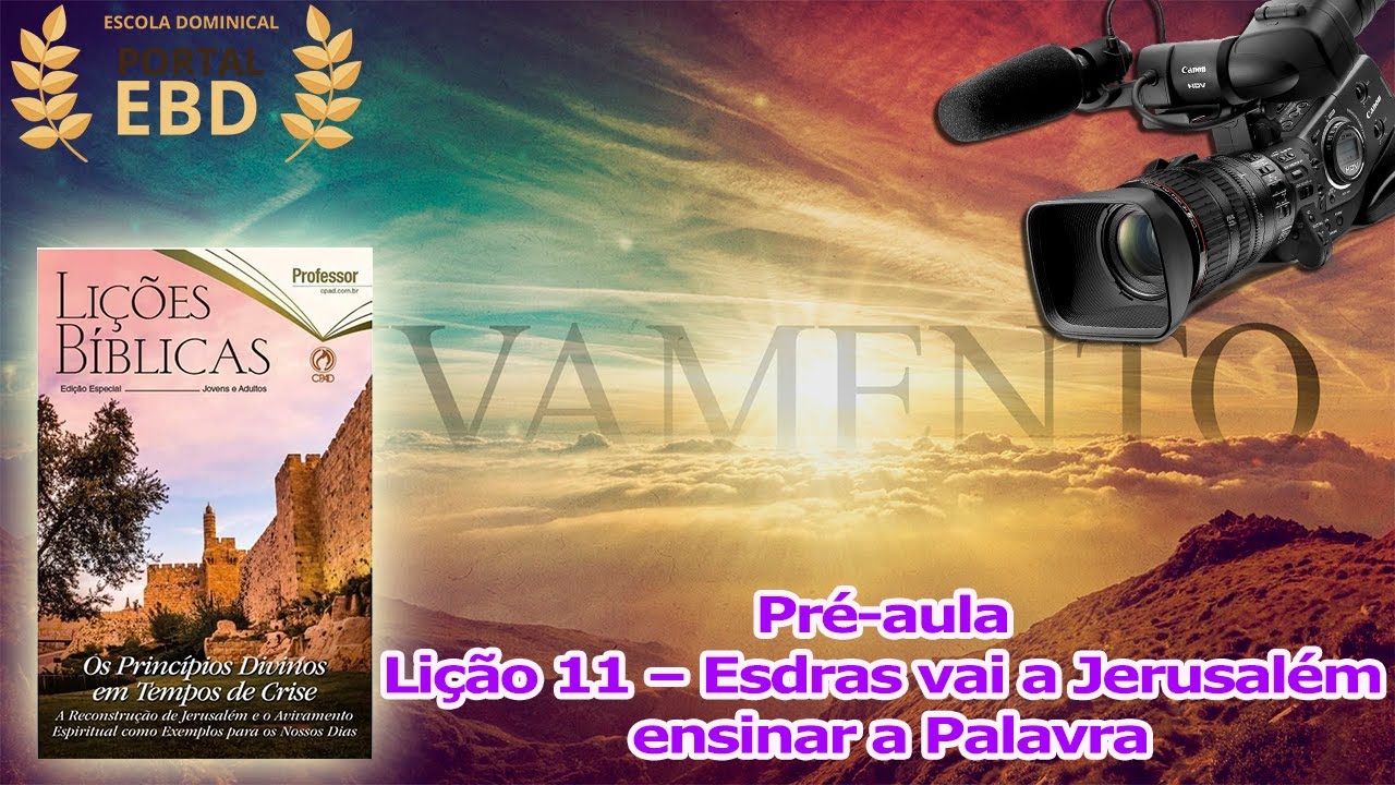 Lição 11 - Esdras vai a Jerusalém ensinar a Palavra - pré-aula (sem edição)