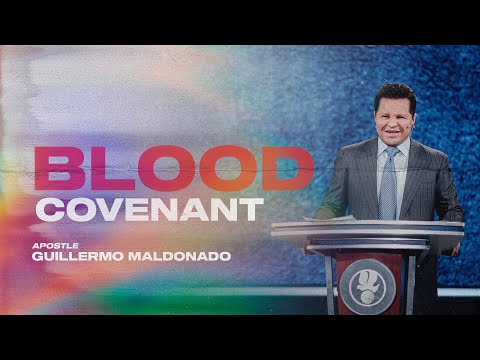 The Power of a Blood Covenant | Guillermo Maldonado
