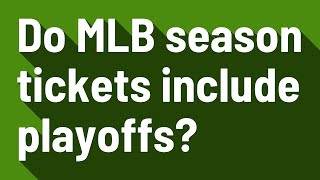 Do MLB season tickets include playoffs?