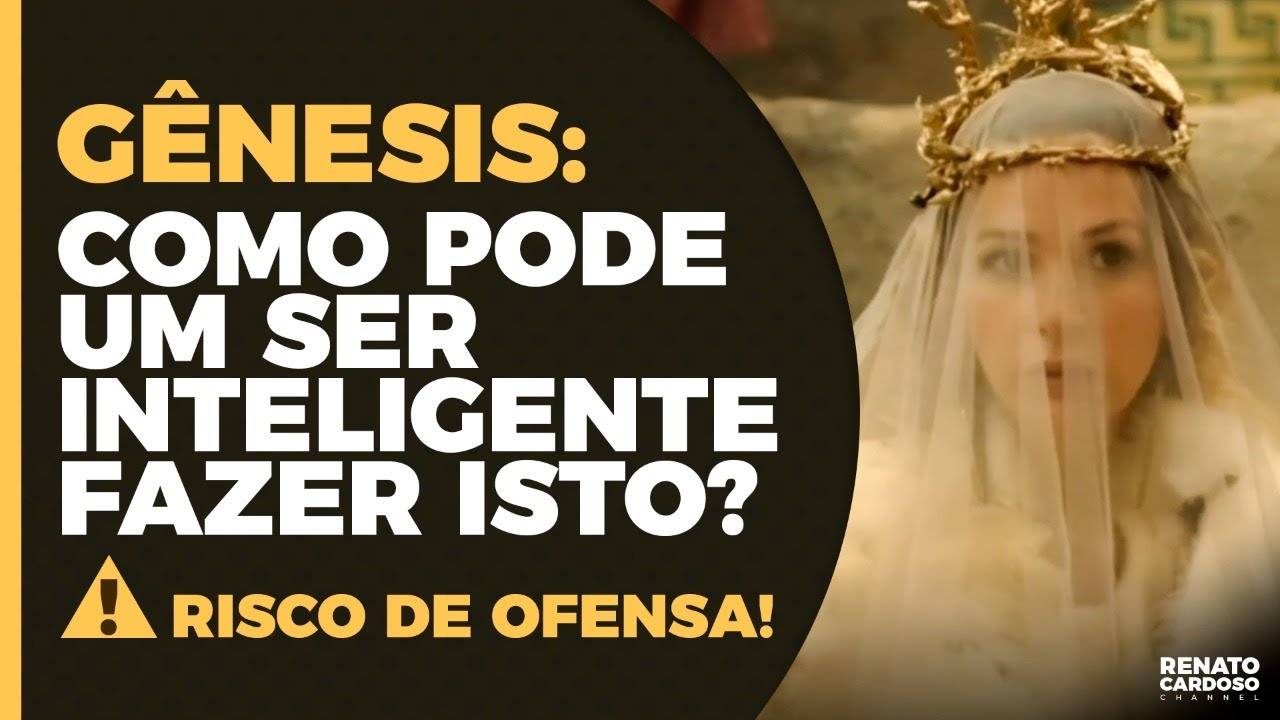 GÊNESIS: COMO PODE UM SER INTELIGENTE FAZER ISTO? (RISCO DE OFENSA!)