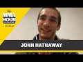 John Hathaway Explains Eight-Year Absence From MMA, Return | The MMA Hour