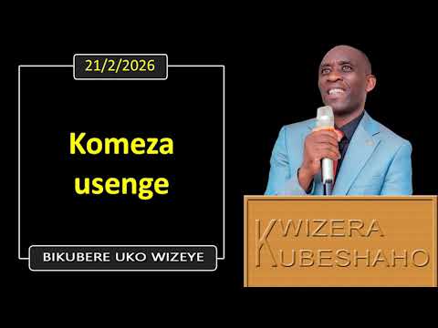 KOMEZA USENGE (Bikubere uko wizeye) | Pastor UWAMBAJE Emmanuel | 21/2/2026.