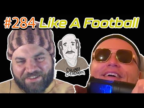 Like A Football - Chubby Behemoth #284 w/ Sam Tallent and Nathan Lund