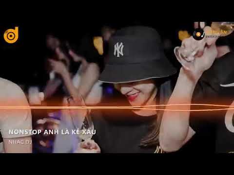 Nonstop anh là kẻ xấu (remix) Phong Gắt Music