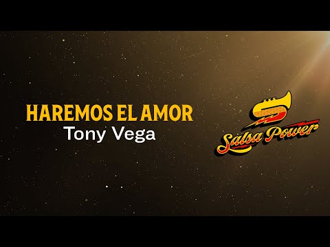 Haremos El Amor, Tony Vega, Video Letra - Salsa Power