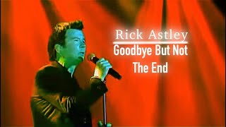 Rick Astley - Goodbye But Not The End (music video)