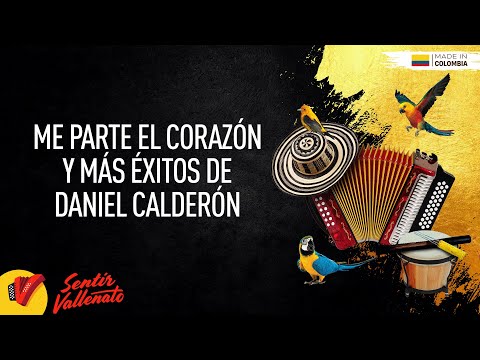 Me Parte El Corazón Y Más Éxitos De Daniel Calderón, Video Letras - Sentir Vallenato