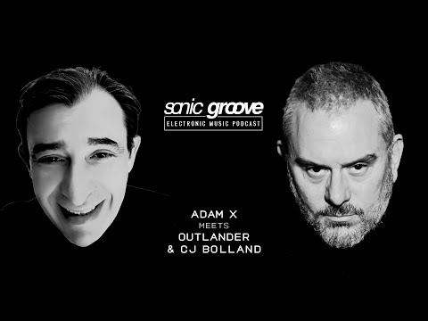 Adam X meets Outlander & CJ Bolland - Sonic Groove Podcast SGX002