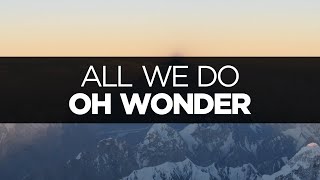 [LYRICS] Oh Wonder - All We Do