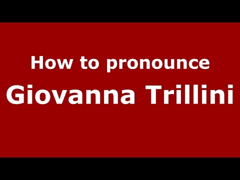 How to pronounce Giovanna Trillini (Italian/Italy)  - PronounceNames.com