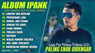 Download lagu LUMPUR DAN BERLIAN - IPANK FULL ALBUM TERBAIK (LIRIK) PERCERAIAN LARA - LAGU POP MELAYU TERBARU 2025 mp3 Download lagu LUMPUR DAN BERLIAN - IPANK FULL ALBUM TERBAIK (LIRIK) PERCERAIAN LARA - LAGU POP MELAYU TERBARU 2025 mp3
