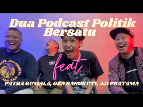 DUA PODCAST POLITIK BERSATU feat PATRA GUMALA, OZA RANGKUTI, AJI PRATAMA
