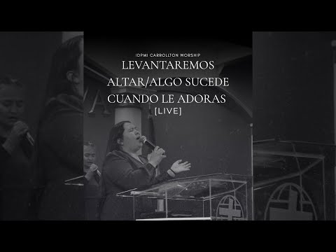Levantaremos Altar/Algo Sucede Cuando le Adoras - LIVE | Keiry Rodriguez | IDPMI Carrollton Worship